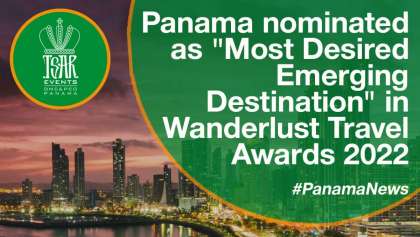 Panama nominated as "Most Desired Emerging Destination" in Wanderlust Travel Awards 2022